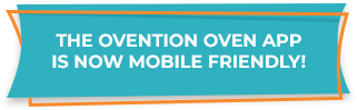 The Ovention Oven app is now mobile friendly!